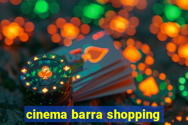 cinema barra shopping